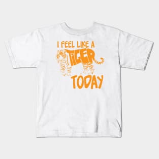 Feel like a Tiger Today Orange Kids T-Shirt